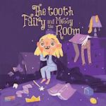 The Tooth Fairy and the Messy Room: Children's Book About Tidiness, Tooth Fairy, Natural Consequences, Taking Responsibility, Learning from Mistakes, 