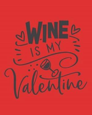 Wine Is My Valentine