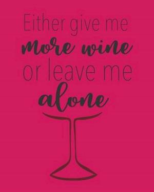 Either Give Me More Wine or Leave Me Alone