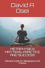 Metaphysics Matters, Practice and Success