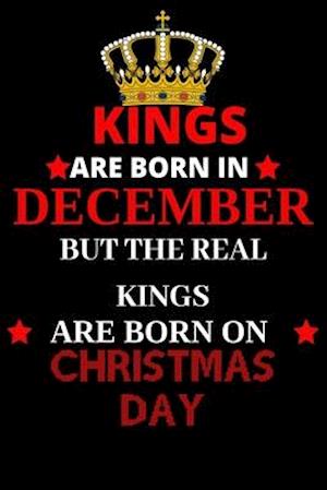 Kings are born in December but the real kings are born on Christmas day