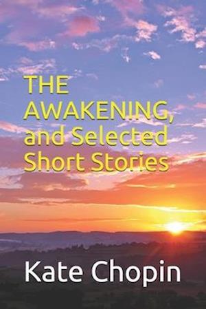 The Awakening, and Selected Short Stories