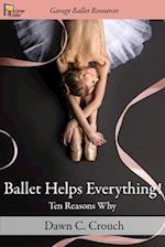 Ballet Helps Everything!: Ten Reasons Why 
