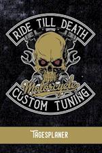 RIDE TILL DEATH Motorcycle custom tuning Tagesplaner