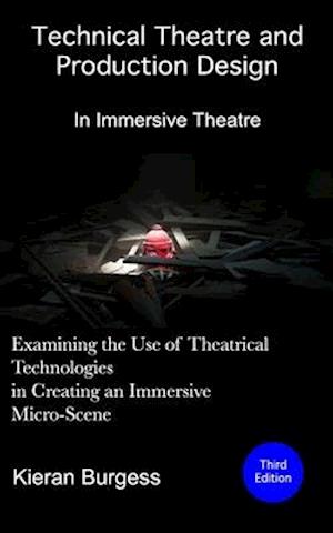 Examining the use of theatrical technologies in creating an immersive Micro-Scene: Technical Theatre and Production Design: In Immersive Theatre