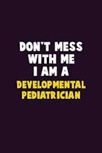 Don't Mess With Me, I Am A Developmental pediatrician