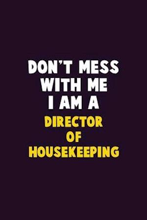 Don't Mess With Me, I Am A Director of Housekeeping