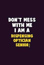 Don't Mess With Me, I Am A Dispensing Optician [senior]