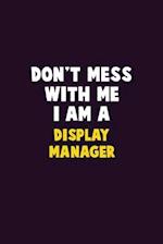 Don't Mess With Me, I Am A Display Manager