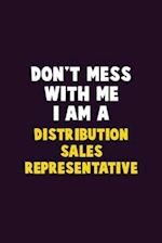 Don't Mess With Me, I Am A Distribution Sales Representative