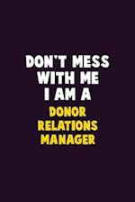 Don't Mess With Me, I Am A Donor Relations Manager