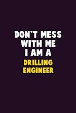 Don't Mess With Me, I Am A Drilling Engineer