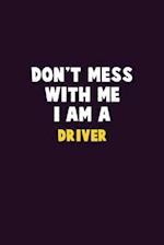 Don't Mess With Me, I Am A Driver