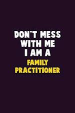 Don't Mess With Me, I Am A Family Practitioner