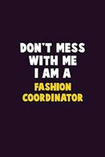 Don't Mess With Me, I Am A Fashion Coordinator