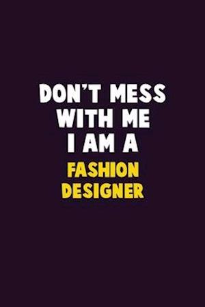 Don't Mess With Me, I Am A Fashion Designer