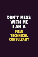 Don't Mess With Me, I Am A Field Technical Consultant