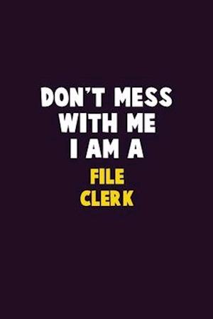 Don't Mess With Me, I Am A File Clerk