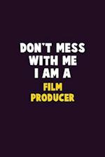 Don't Mess With Me, I Am A Film Producer