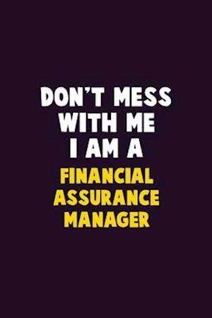 Don't Mess With Me, I Am A Financial Assurance Manager