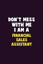 Don't Mess With Me, I Am A Financial Sales Assistant