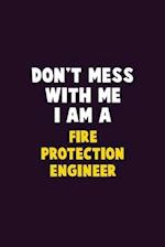 Don't Mess With Me, I Am A Fire Protection Engineer