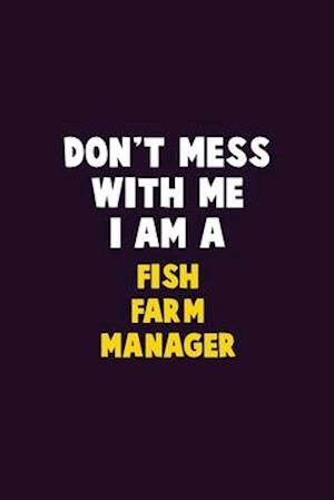 Don't Mess With Me, I Am A Fish Farm Manager