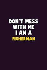 Don't Mess With Me, I Am A Fisherman