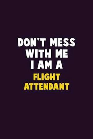 Don't Mess With Me, I Am A Flight Attendant