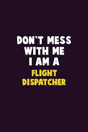 Don't Mess With Me, I Am A Flight Dispatcher