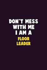 Don't Mess With Me, I Am A Floor Leader