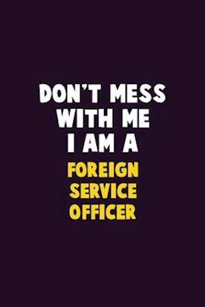 Don't Mess With Me, I Am A Foreign Service Officer