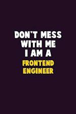 Don't Mess With Me, I Am A Frontend Engineer