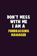 Don't Mess With Me, I Am A Fundraising Manager