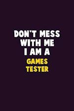 Don't Mess With Me, I Am A Games Tester