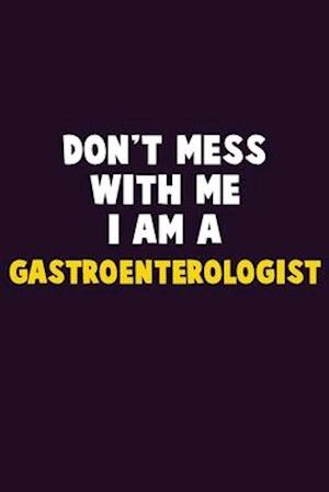 Don't Mess With Me, I Am A Gastroenterologist