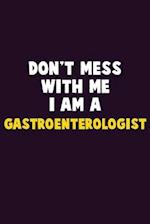 Don't Mess With Me, I Am A Gastroenterologist