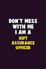 Don't Mess With Me, I Am A Gift Assurance Officer