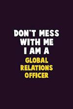 Don't Mess With Me, I Am A Global Relations Officer