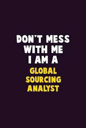 Don't Mess With Me, I Am A Global Sourcing Analyst