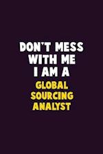 Don't Mess With Me, I Am A Global Sourcing Analyst