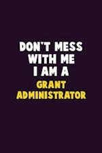 Don't Mess With Me, I Am A Grant Administrator