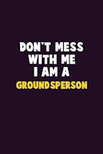 Don't Mess With Me, I Am A Groundsperson