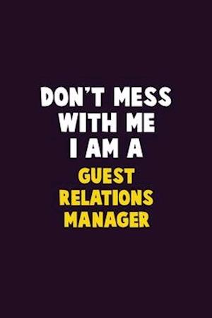 Don't Mess With Me, I Am A Guest Relations Manager