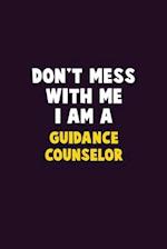 Don't Mess With Me, I Am A Guidance Counselor