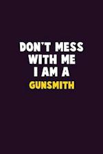 Don't Mess With Me, I Am A Gunsmith