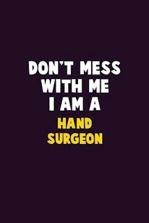 Don't Mess With Me, I Am A Hand surgeon