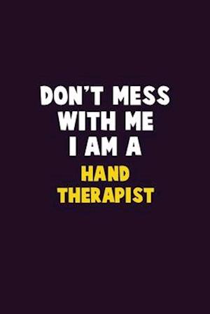 Don't Mess With Me, I Am A Hand Therapist