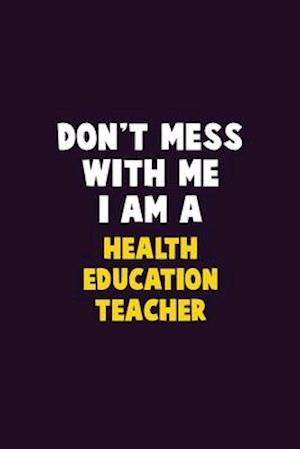 Don't Mess With Me, I Am A Health Education Teacher