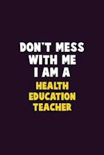 Don't Mess With Me, I Am A Health Education Teacher